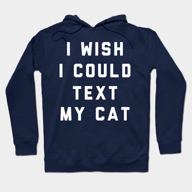 I Wish I Could Text My Cat Hoodie by PodDesignShop